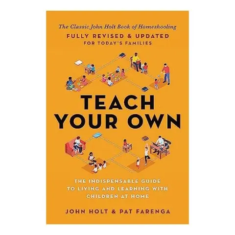 Coperta cărții Teach Your Own, John Holt, Pat Farenga