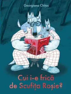 Coperta cărții Cui i-e frica de Scufita Rosie?