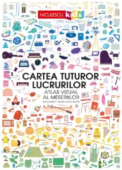 Coperta cărții Cartea tuturor lucrurilor. Atlas vizual al meseriilor