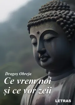 Coperta cărții Ce vrem noi si ce vor zeii