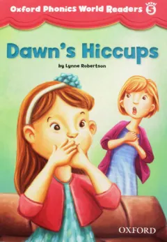 Coperta cărții Oxford Phonics World Readers Level 5 Dawn's Hiccups