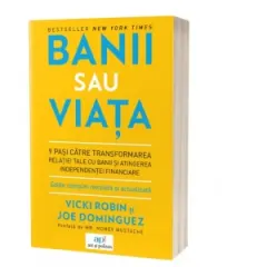 Coperta cărții Banii sau viata. 9 pasi catre transformarea relatiei tale cu banii si atingerea independentei financiare