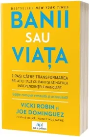 Coperta cărții Banii sau viata. 9 pasi catre transformarea relatiei tale cu banii si atingerea independentei financiare