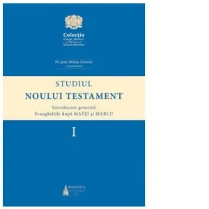 Coperta cărții Studiul Noului Testament. Introducere generala. Evangheliile dupa Matei si Marcu, volumul I