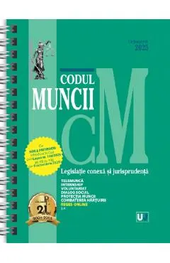 Coperta cărții Codul muncii. Legislatie conexa si jurisprudenta Octombrie 2025 Ed. Spiralata