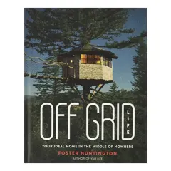 Coperta cărții Off grid life: your ideal home in the middle of nowhere