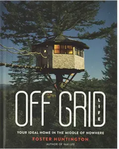 Coperta cărții Off grid life: your ideal home in the middle of nowhere