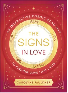 Coperta cărții The signs in love: an interactive cosmic road map to finding love that lasts