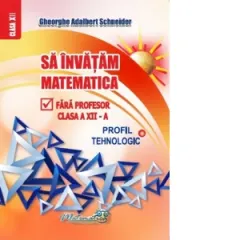 Coperta cărții Sa invatam matematica fara profesor. Clasa a XII-a. Profil tehnologic