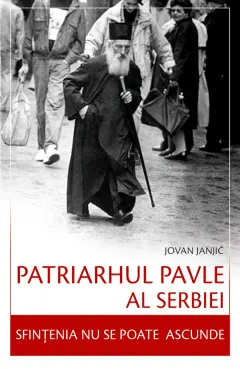 Coperta cărții Patriarhul Pavle al Serbiei – Sfințenia nu se poate ascunde