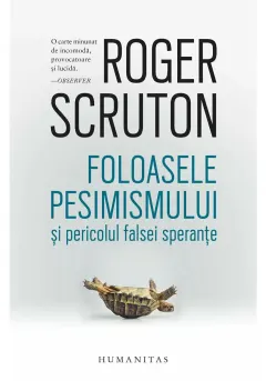 Coperta cărții Foloasele pesimismului și pericolul falsei speranțe