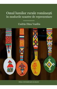 Coperta cărții Omul lumilor rurale romanesti in modurile noastre de reprezentare