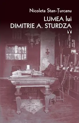 Coperta cărții Lumea lui Dimitrie A. Sturdza - Nicoleta Stan-Turcanu