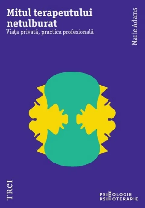 Coperta cărții Mitul terapeutului netulburat. Viața privată, practica profesională