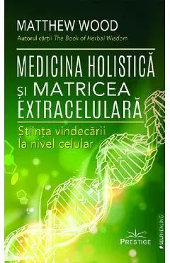 Coperta cărții Medicina holistica si matricea extracelulara. Stiinta vindecarii la nivel celular