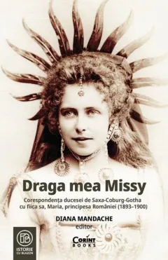 Coperta cărții Draga mea Missy. Corespondenta ducesei de Saxa-Coburg-Gotha cu fiica sa, Maria, principesa Romaniei (1893-1900)