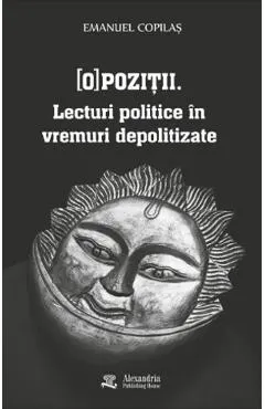 Coperta cărții (O)pozitii. Lecturi politice in vremuri depolitizate