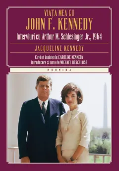 Coperta cărții Viața mea cu John F. Kennedy. Interviuri cu Arthur M. Schlesinger Jr., 1964