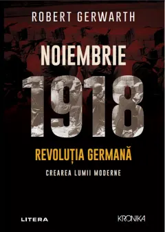 Coperta cărții Noiembrie 1918. Revolutia germana, crearea lumii moderne