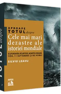 Coperta cărții Aproape totul despre… Cele mai mari dezastre ale istoriei mondiale