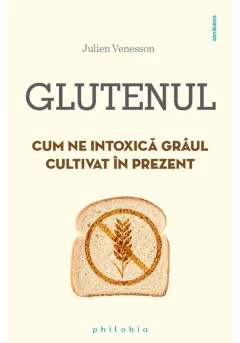 Coperta cărții Glutenul. Cum ne intoxica graul cultivat in prezent