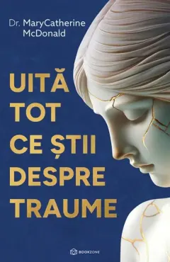 Coperta cărții Uită tot ce știi despre traume