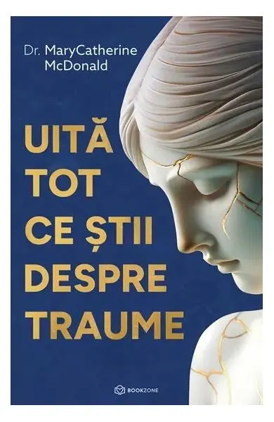 Coperta cărții Uită tot ce știi despre traume