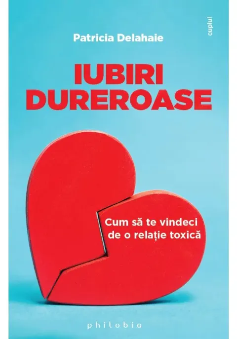 Coperta cărții Iubiri dureroase: cum sa te vindeci de o relatie toxica