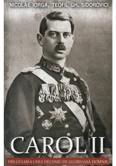 Coperta cărții Carol II. Din culmea unui deceniu de glorioasa domnie