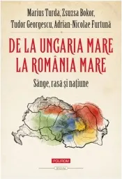 Coperta cărții De la Ungaria Mare la Romania Mare. Sange, rasa si natiune