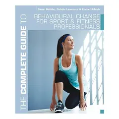Coperta cărții The Complete Guide To Behavioural Change For Sport And Fitness Professionals