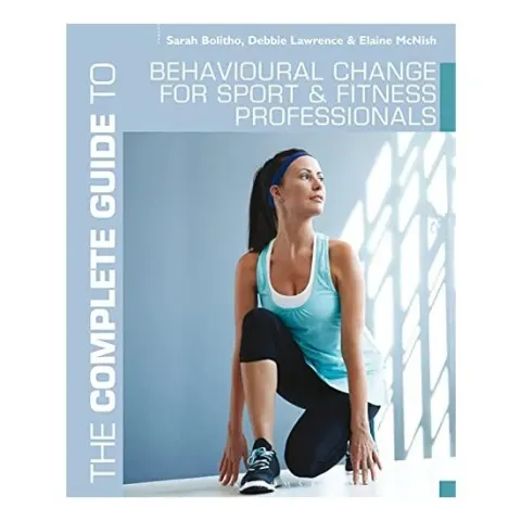 Coperta cărții The Complete Guide To Behavioural Change For Sport And Fitness Professionals
