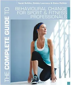 Coperta cărții The Complete Guide To Behavioural Change For Sport And Fitness Professionals