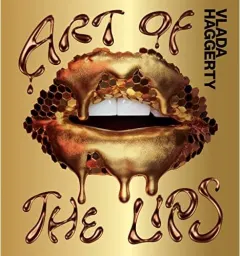 Coperta cărții Art of the Lips Shimmering, liquified, bejeweled and adorned