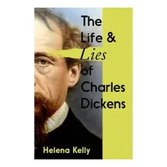 Coperta cărții The Life & Lies Of Charles Dickens