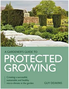 Coperta cărții Gardeners Guide to Protected Growing, Guy Deakins