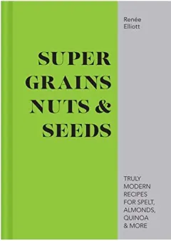 Coperta cărții Good Grains, Nuts & Seeds, Renée Elliott