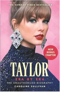 Coperta cărții Taylor Swift: Era by Era The Unauthorized Biography (the SUNDAY TIMES BESTSELLER)