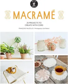 Coperta cărții Macramé: 25 Super Simple Projects For Your Home