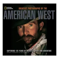 Coperta cărții Greatest Photographs Of The American West Capturing 125 Years Of Majesty Spirit And Adventure, James C. Mcnutt