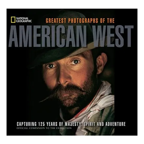 Coperta cărții Greatest Photographs Of The American West Capturing 125 Years Of Majesty Spirit And Adventure, James C. Mcnutt