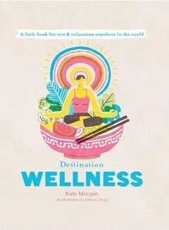 Coperta cărții Destination Wellness, Kate Morgan, Wenjia Tang