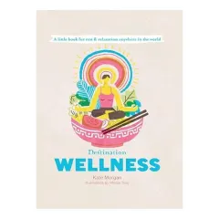 Coperta cărții Destination Wellness, Kate Morgan, Wenjia Tang