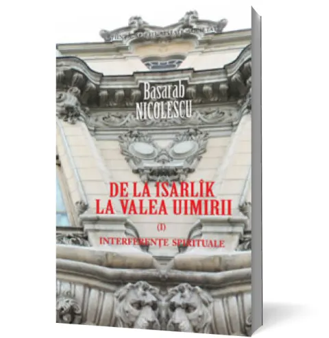Coperta cărții De la Isarlîk la Valea Uimirii. Vol. I. Interferențe spirituale