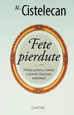 Coperta cărții Fete pierdute. Notițe pentru o istorie a poeziei feminine românești