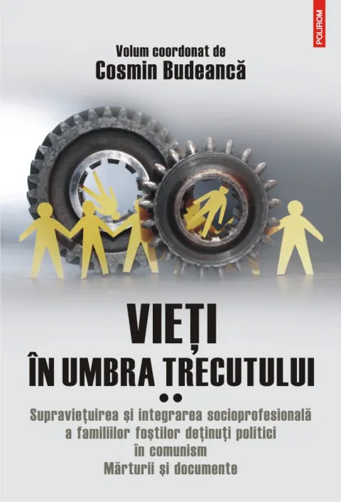 Coperta cărții Vieți în umbra trecutului. Supraviețuirea și integrarea socioprofesională a familiilor foștilor deținuți politici în comunism. Mărturii și documente (vol. II)