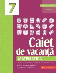 Coperta cărții Matematica. Caiet de vacanta. Suport teoretic, exercitii si probleme aplicative. Clasa a VII-a