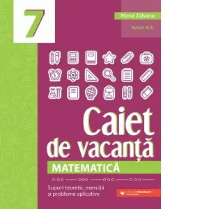 Coperta cărții Matematica. Caiet de vacanta. Suport teoretic, exercitii si probleme aplicative. Clasa a VII-a