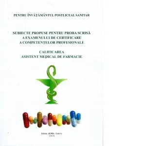 Coperta cărții Subiecte propuse pentru proba scrisa a examenului de certificare a competentelor profesionale - pentru invatamantul postliceal sanitar. Calificarea asistent medical de farmacie
