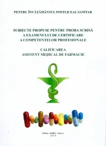 Coperta cărții Subiecte propuse pentru proba scrisa a examenului de certificare a competentelor profesionale - pentru invatamantul postliceal sanitar. Calificarea asistent medical de farmacie